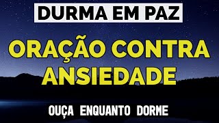 ORAÇÃO CONTRA ANSIEDADE PARA DORMIR EM PAZ [upl. by O'Connell74]