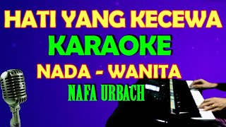 HATI YANG KECEWA  Nafa Urback  KARAOKE Nada Wanita HD [upl. by Brinson973]