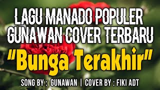 BUNGA TERAKHIR  GUNAWAN COVER FIKI ADT ELECTONE MANADO [upl. by Connie]