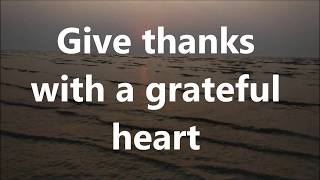 Give Thanks with a Grateful heart with Lyrics [upl. by Schoenberg214]