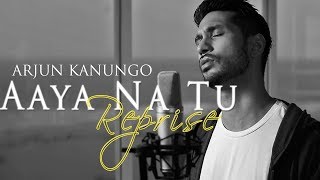 Aaya na tu Reprise  Arjun Kanungo  OFFICIAL [upl. by Earased586]