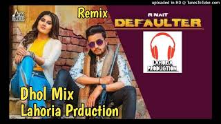 Defaulter Dhol remix song by R nait feat Lahoria Production [upl. by Arnoldo]