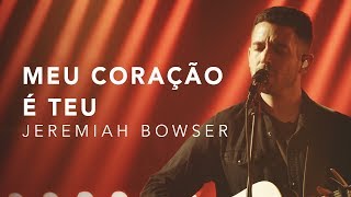 JEREMIAH BOWSER  MEU CORAÇÃO É TEU LIVE [upl. by Gorrono]