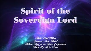 Spirit of the Sovereign Lord  Paul Wilbur with Lyrics [upl. by Niahs755]