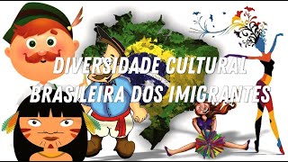 Diversidade Cultural Brasileira dos Imigrantes [upl. by Enibas]