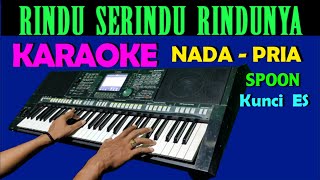 Rindu Serindu Rindunya SPOON Karaoke Nada Pria [upl. by Berte744]