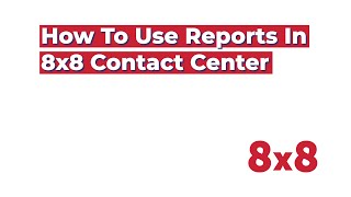 How to use Reports in 8x8 Contact Center [upl. by Galateah674]