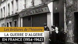 Les Brûlures de lHistoire  Le second front  La guerre dAlgerie en France 19541962 [upl. by Flem]