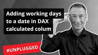 Adding working days to a date in DAX calculated column  Unplugged 30 [upl. by Lavicrep]