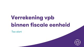 Verrekening vennootschapsbelasting binnen fiscale eenheid [upl. by Maura830]