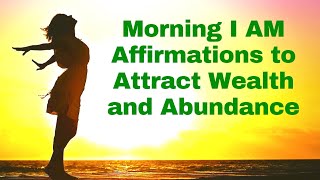 Morning I AM Affirmations to Attract Wealth amp Abundance 21 Day Challenge [upl. by Lattonia]