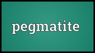 Pegmatite Meaning [upl. by Reese232]