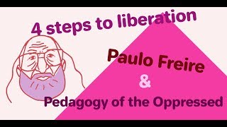 4 Steps to Liberation Paulo Freire and Pedagogy of the Oppressed [upl. by Anos]