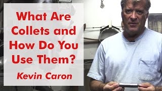 What Are Collets and How Do You Use Them  Kevin Caron [upl. by Till]