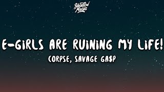 CORPSE Savage Gap  EGIRLS ARE RUINING MY LIFE Lyrics [upl. by Nnyw]