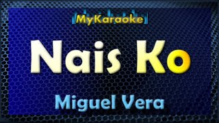 Nais Ko  KARAOKE in the style of MIGUEL VERA [upl. by Ynoep468]