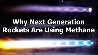 Why Next Generation Rockets are Using Methane [upl. by Gratianna726]