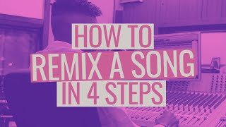 How to Remix a Song in 4 Steps [upl. by Dnamra]