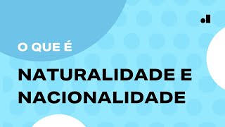 Nacionalidade e naturalidade  Afinal qual é a diferença [upl. by Mullane]