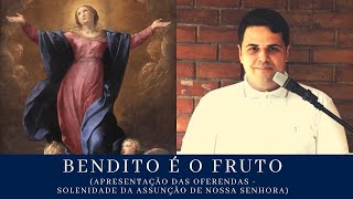 Bendito é o fruto Apresentação das Oferendas  Solenidade da Assunção de Nossa Senhora [upl. by Nerual]