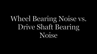 Wheel Bearing Noise VS Drive Shaft Bearing Noise [upl. by Enneicul]