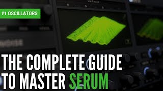 The Complete Guide To Master Serum1 Oscillators [upl. by Jacquet445]