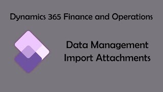 Dynamics 365 Finance and Operations  Import Files or Attachments using Data management [upl. by Angelia]