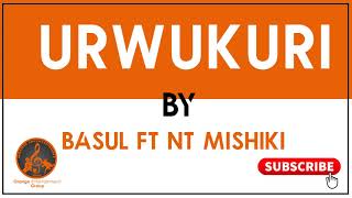 URWUKURI BY BASUL FT NT MISHIKI [upl. by Iral]