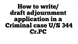 How to writedraft adjournment application in a Criminal case US344 CrPC By Sir Arjun Advocate [upl. by Rabbaj932]