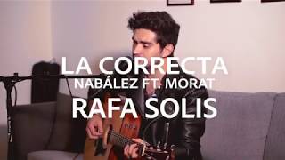 La Correcta  Nabález Morat  Rafa Solis Cover [upl. by Annahaj]