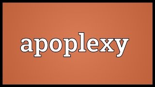 Apoplexy Meaning [upl. by Chaddy572]