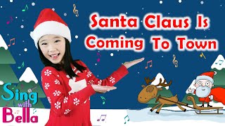 Santa Claus is Coming to Town with Actions and Lyrics  Kids Christmas Song  Sing with Bella [upl. by Marciano328]