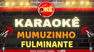 Karaokê 🎤 Mumuzinho  Fulminante [upl. by Rossie]