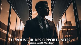 LE POUVOIR DES OPPORTUNITÉS  Orison Swett Marden  LIVRE AUDIO [upl. by Cioban]