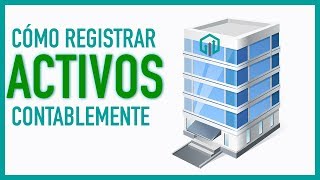 Registro de ACTIVOS en contabilidad  Asientos contables [upl. by Yetnruoc]