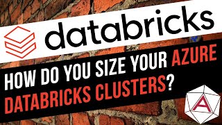 How Do you Size Your Azure Databricks Clusters Cluster Sizing Advice amp Guidance in Azure Databricks [upl. by Nicki]