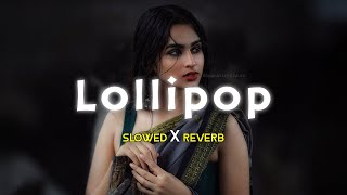 Lollipop Lagelu  Slowed Reverb [upl. by Ecnaret29]