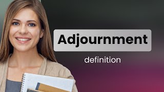 Adjournment • what is ADJOURNMENT meaning [upl. by Demmy]