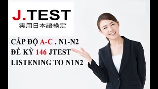 2 JTEST 146 ACN2N1listening to N2N1 Đề 146 cấp AC N2N1  có đáp án 第146回 JTEST実用日本語検定 [upl. by Cirdes637]