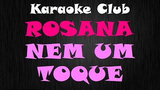 ROSANA  NEM UM TOQUE  KARAOKE [upl. by Matthiew]