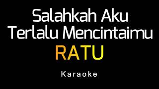 RATU  Salahkah Aku Terlalu Mencintaimu Karaoke [upl. by Kaenel]