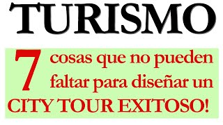 GUÍA DE TURISMO 7 cosas que no pueden faltar para diseñar un CITY TOUR exitoso [upl. by Ingar]