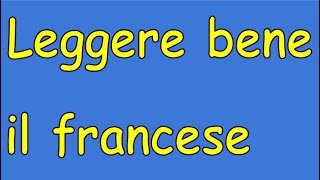 Francese leggere e pronunciare le parole correttamente [upl. by Oirottiv]