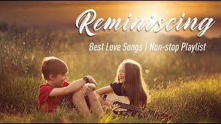 Reminiscing  Best Love Songs  NonStop Playlist [upl. by Kutzenco]