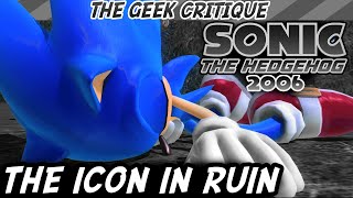 SONIC 06 The Icon in Ruin  GEEK CRITIQUE [upl. by Nnil]