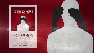 Nothing More  Still in Love Official Audio [upl. by Coralie]