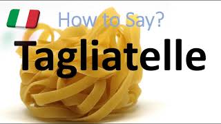 How to Pronounce Tagliatelle CORRECTLY Italian Pasta Pronunciation [upl. by Idoj]