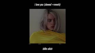 billie eilish  i love you slowed amp reverb [upl. by Mac646]