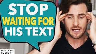 STOP WAITING For His Text amp DO THIS Instead  Matthew Hussey [upl. by Anitap]