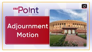 Adjournment Motion  Parliament  To The Point  Drishti IAS English [upl. by Eidissac]